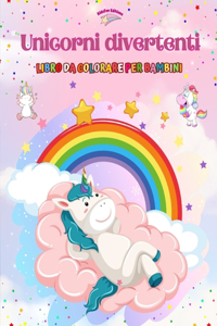 Unicorni divertenti - Libro da colorare per bambini - Scene creative e divertenti di unicorni sorridenti