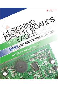 Designing Circuit Boards with EAGLE: Make High-Quality PCBs at Low Cost