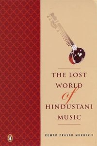 The Lost World of Hindustani Music