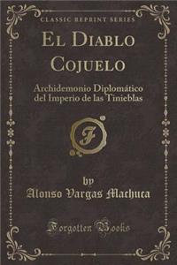 El Diablo Cojuelo: Archidemonio DiplomÃ¡tico del Imperio de Las Tinieblas (Classic Reprint)