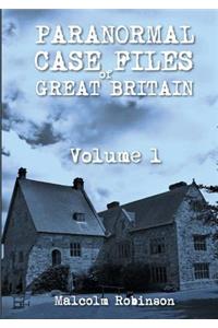 Paranormal Case Files of Great Britain (Volume 1)
