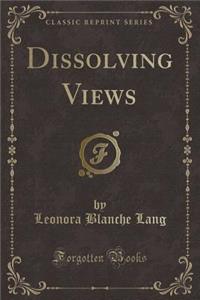Dissolving Views (Classic Reprint)