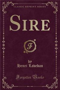 Sire (Classic Reprint)