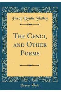 The Cenci, and Other Poems (Classic Reprint)