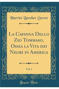 La Capanna Dello Zio Tommaso, Ossia La Vita Dei Negri in America, Vol. 1 (Classic Reprint)