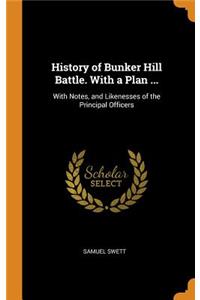 History of Bunker Hill Battle. With a Plan ...