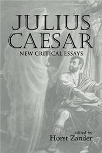 Julius Caesar: New Critical Essays