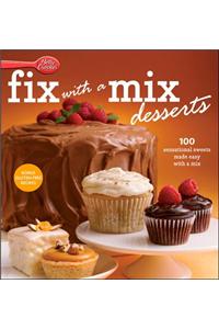 Betty Crocker Fix with a Mix Desserts: 100 Sensational Sweets Made Easy with a Mix