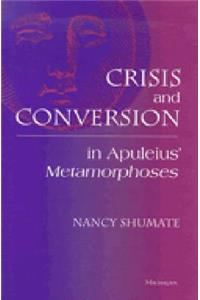 Crisis and Conversion in Apuleius' Metamorphoses