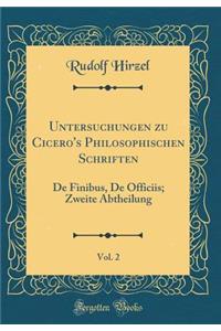 Untersuchungen zu Cicero's Philosophischen Schriften, Vol. 2: De Finibus, De Officiis; Zweite Abtheilung (Classic Reprint)