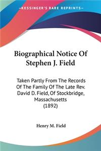 Biographical Notice Of Stephen J. Field