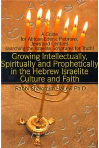 Growing Intellectually, Spiritually and Prophetically in the Hebrew Israelite Culture and Faith