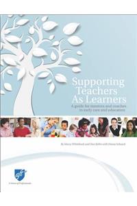 Supporting Teachers as Learners