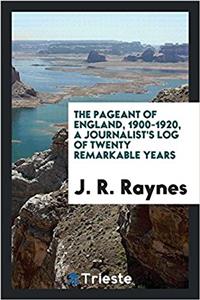 Pageant of England, 1900-1920, a Journalist's Log of Twenty Remarkable Years