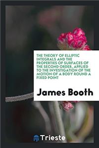 Theory of Elliptic Integrals and the Properties of Surfaces of the Second Order, Applied to the Investigation of the Motion of a Body Round a Fixed Point
