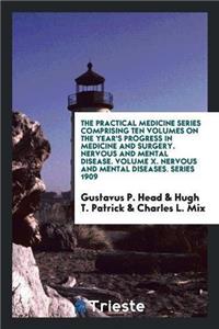 Practical Medicine Series Comprising Ten Volumes on the Year's Progress in Medicine and Surgery. Nervous and Mental Disease. Volume X. Nervous and Mental Diseases. Series 1909