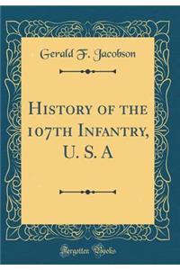 History of the 107th Infantry, U. S. a (Classic Reprint)