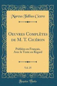 Oeuvres Complètes de M. T. Cicéron, Vol. 25: Publiées en Français, Avec le Texte en Regard (Classic Reprint)