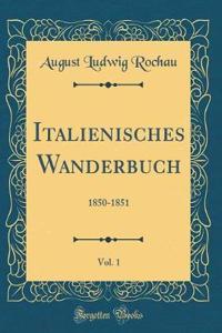 Italienisches Wanderbuch, Vol. 1: 1850-1851 (Classic Reprint)