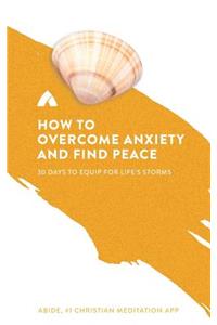 How to Overcome Anxiety and Find Peace