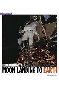 TV Brings the Moon Landing to Earth