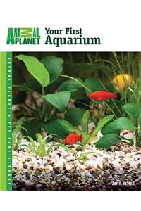 Animal Planet Pet Care Library Your First Aquarium