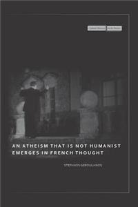 Atheism That Is Not Humanist Emerges in French Thought