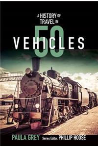 A History of Travel in 50 Vehicles