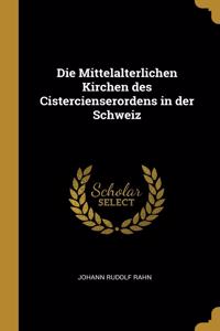 Die Mittelalterlichen Kirchen des Cistercienserordens in der Schweiz