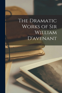 The Dramatic Works of Sir William D'avenant