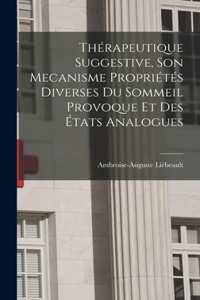 Thérapeutique Suggestive, Son Mecanisme Propriétés Diverses Du Sommeil Provoque Et Des États Analogues