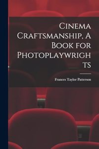 Cinema Craftsmanship, A Book for Photoplaywrights