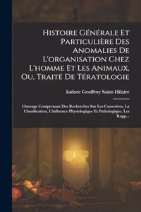 Histoire Générale Et Particulière Des Anomalies De L'organisation Chez L'homme Et Les Animaux, Ou, Traité De Tératologie