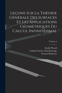 Leçons Sur La Théorie Générale Des Surfaces Et Les Applications Géométriques Du Calcul Infinitésimal; Volume 2