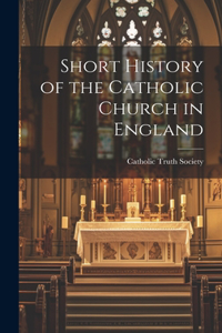 Short History of the Catholic Church in England