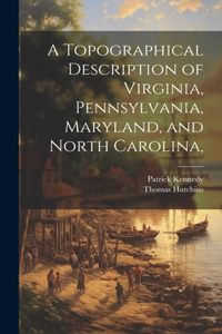 Topographical Description of Virginia, Pennsylvania, Maryland, and North Carolina,