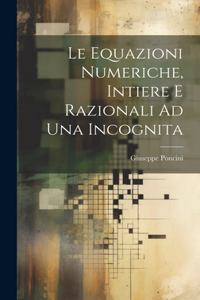 Equazioni Numeriche, Intiere E Razionali Ad Una Incognita