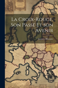 Croix-Rouge, Son Passé Et Son Avenir