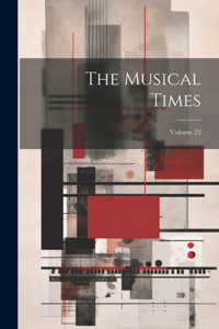 Musical Times; Volume 22