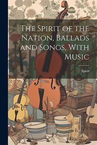 Spirit of the Nation, Ballads and Songs, With Music
