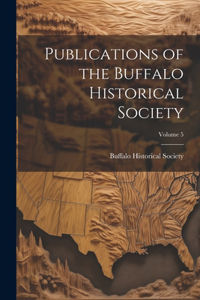 Publications of the Buffalo Historical Society; Volume 5