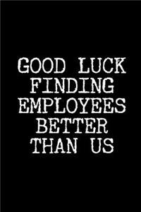 Good Luck Finding Employees Better Than Us