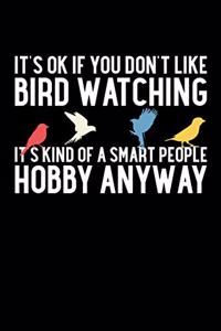 It's Ok If You Don't Like Bird Watching It's Kind of a Smart People Hobby Anyway