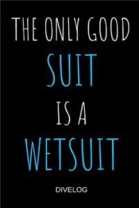The Only Good Suit Is A Wetsuit Divelog