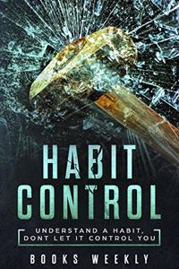 Habit Control: "understand a Habit, Dont Let It Control You"