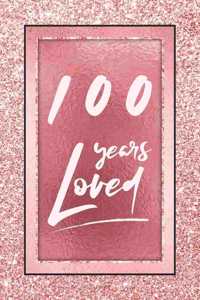 100 Years Loved: Lined Journal / Notebook - 100th Birthday / Anniversary Gifts For Women - Fun And Practical Alternative to a Card - Rose Gold 100 yr Old Gift for He