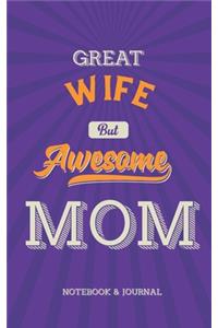 Great Wife But Awesome Mom Notebook & Journal