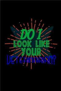 Do I look like your veterinarian?