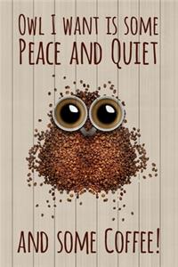 Owl I Want is Some Peace and Quiet ... And Some COFFEE!