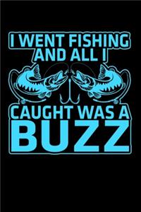 I Went Fishing And All I Caught Was A Buzz